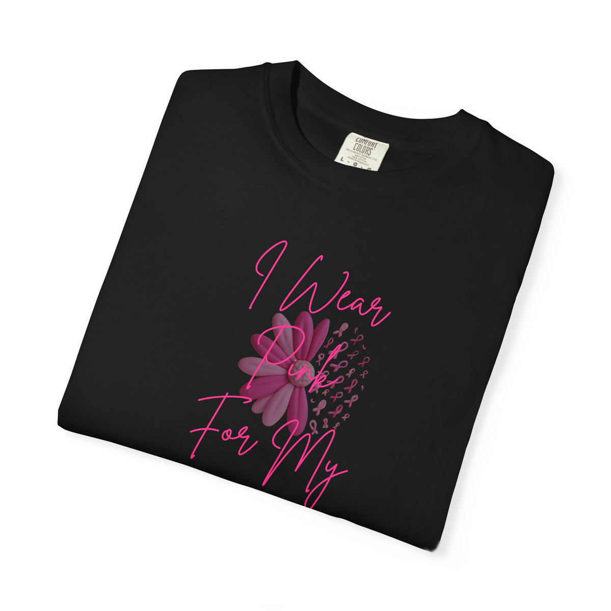 Personalized I Wear Pink For My Shirt | Breast Cancer Awareness T-Shirt | Custom Mom, Nana, Sister, Aunt or Name Pink Ribbon Tee